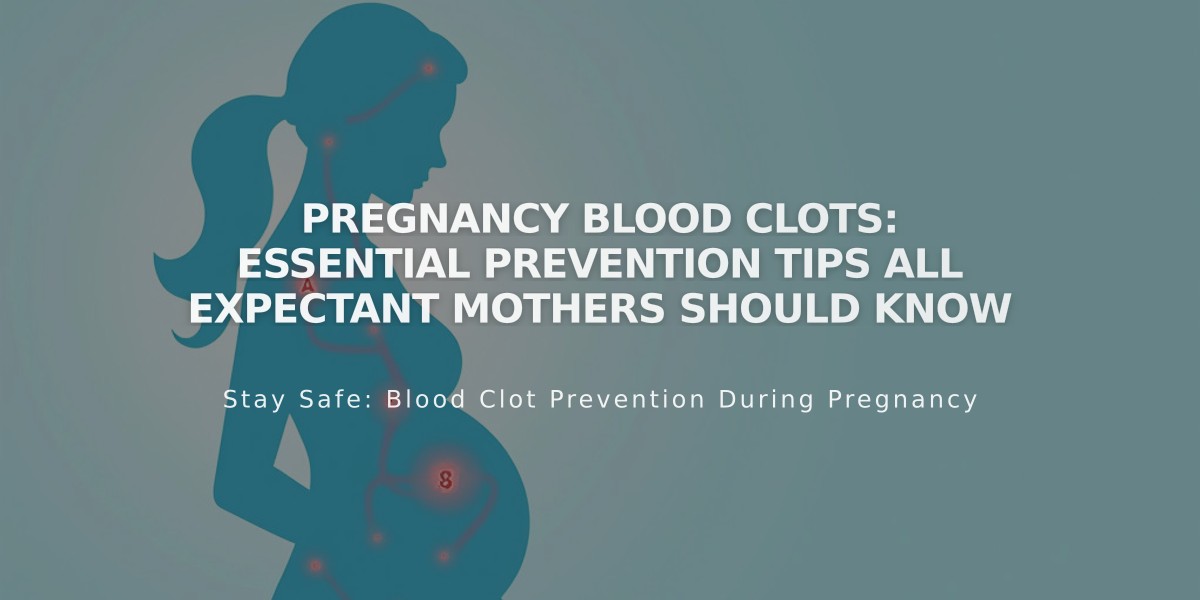 Pregnancy Blood Clots: Essential Prevention Tips All Expectant Mothers Should Know