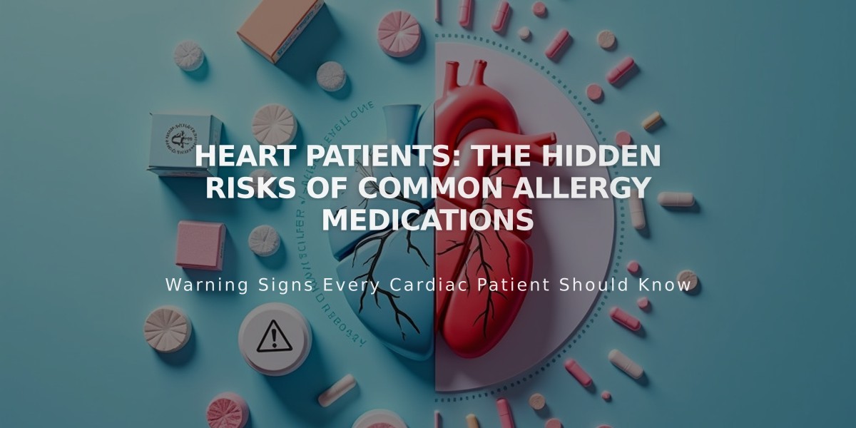 Heart Patients: The Hidden Risks of Common Allergy Medications