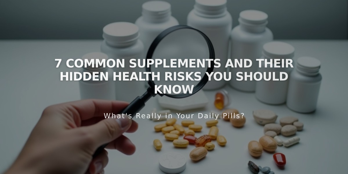 7 Common Supplements and Their Hidden Health Risks You Should Know