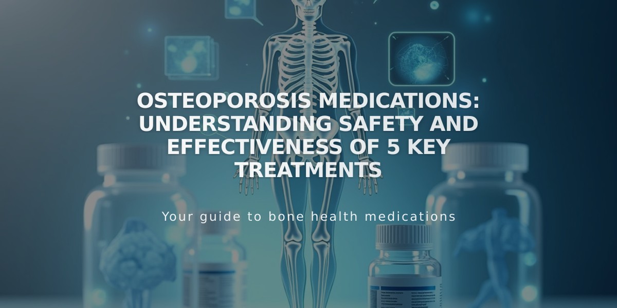 Osteoporosis Medications: Understanding Safety and Effectiveness of 5 Key Treatments