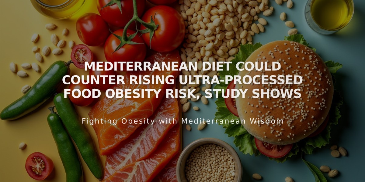 Mediterranean Diet Could Counter Rising Ultra-Processed Food Obesity Risk, Study Shows