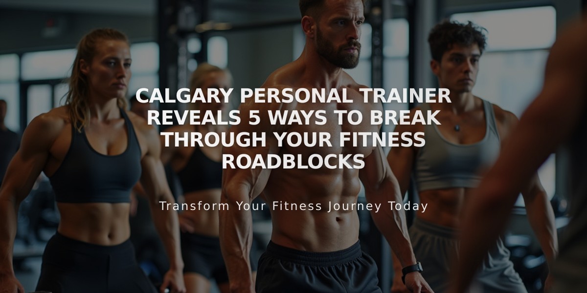 Calgary Personal Trainer Reveals 5 Ways to Break Through Your Fitness Roadblocks