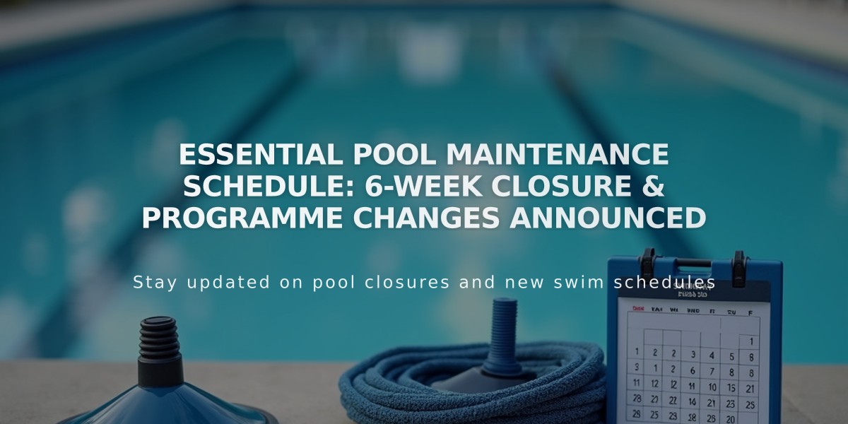 Essential Pool Maintenance Schedule: 6-Week Closure & Programme Changes Announced