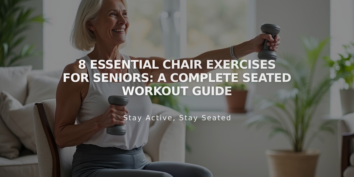 8 Essential Chair Exercises for Seniors: A Complete Seated Workout Guide