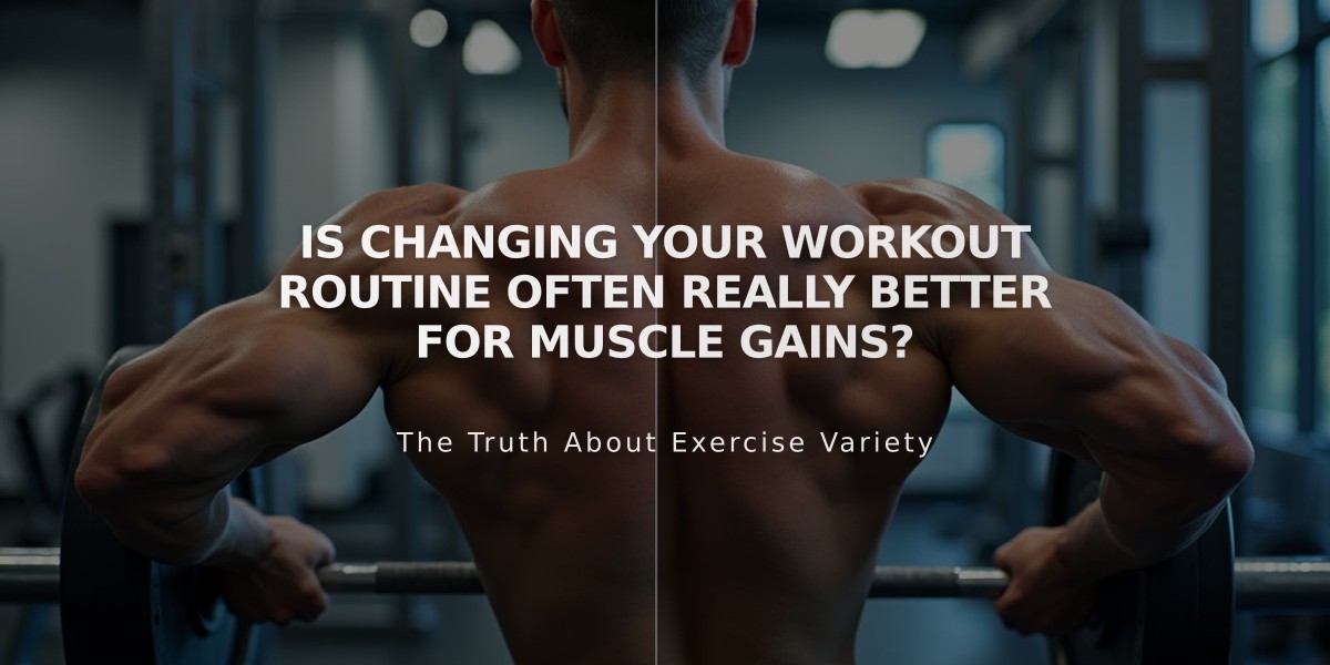 Is Changing Your Workout Routine Often Really Better for Muscle Gains?