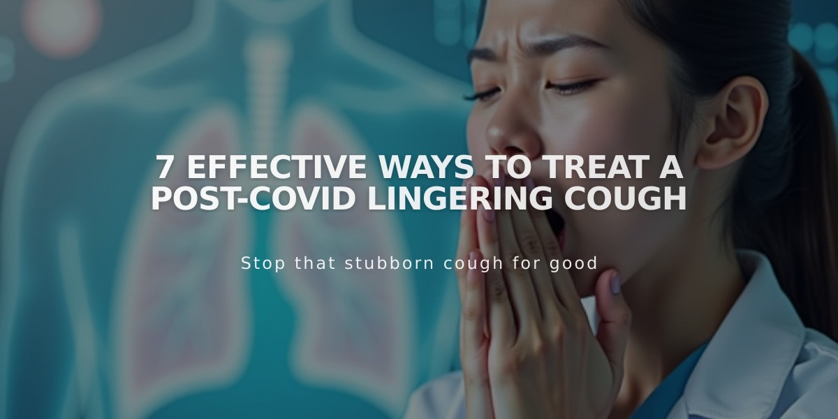 7 Effective Ways to Treat a Post-COVID Lingering Cough