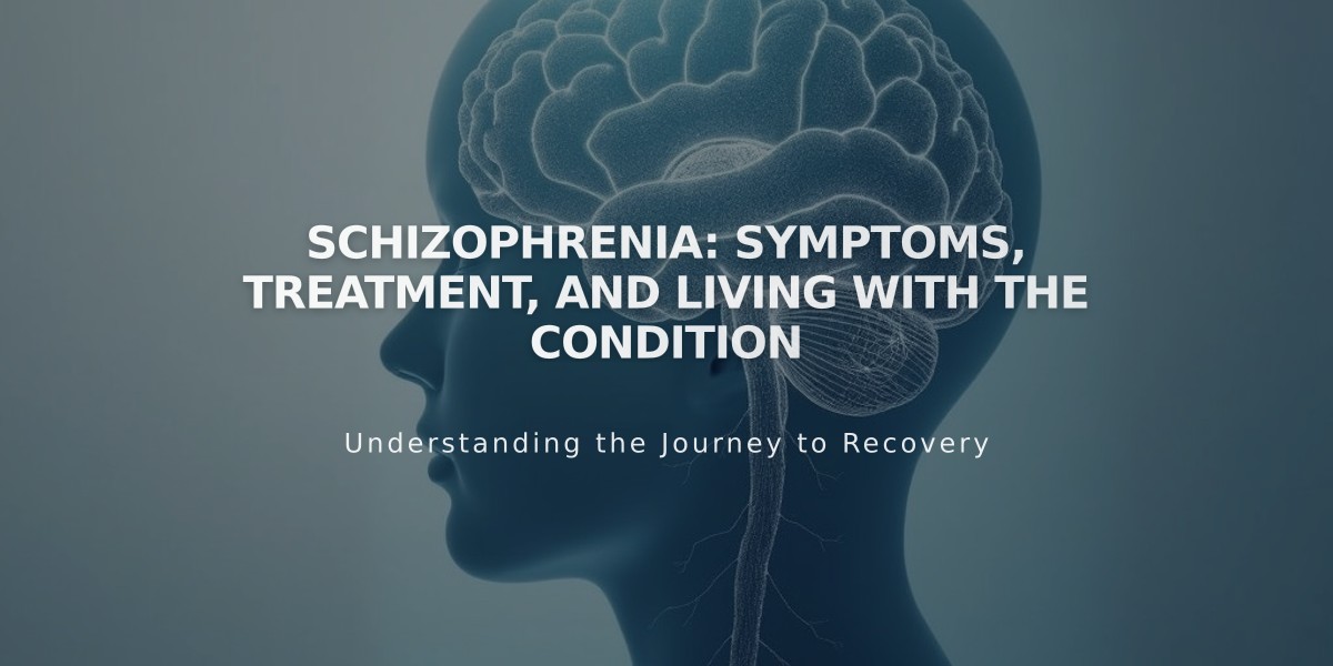 Schizophrenia: Symptoms, Treatment, and Living with the Condition