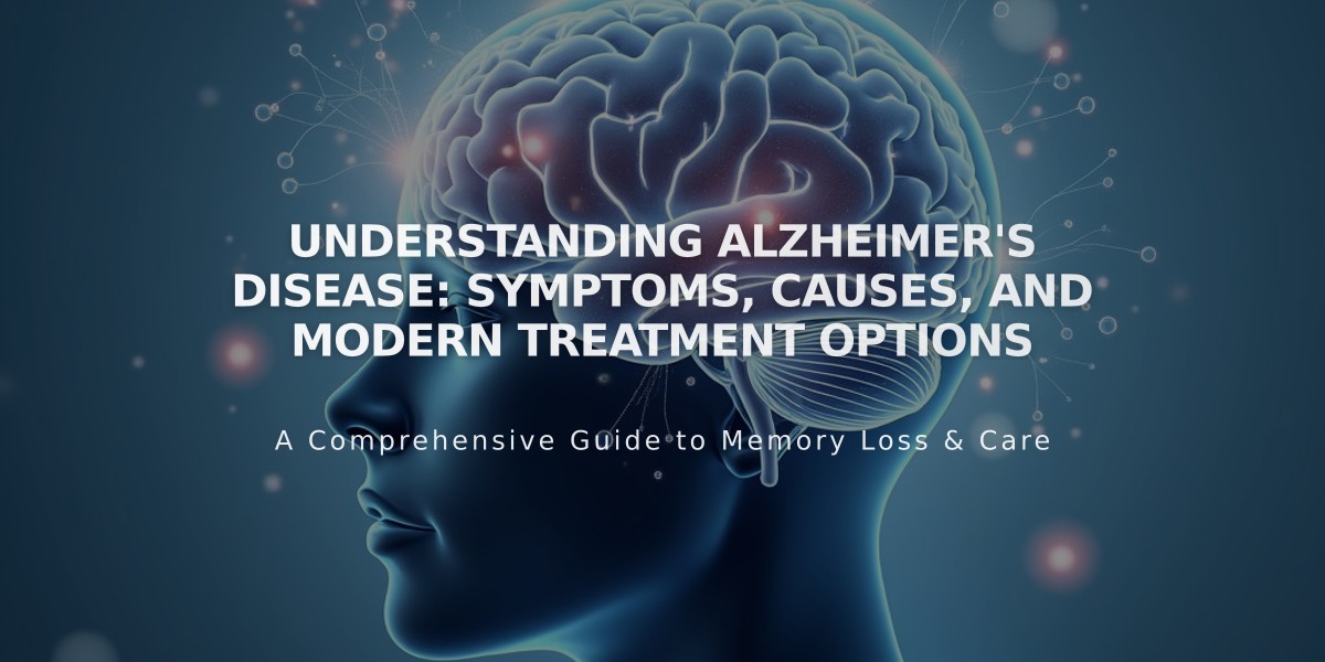 Understanding Alzheimer's Disease: Symptoms, Causes, and Modern Treatment Options