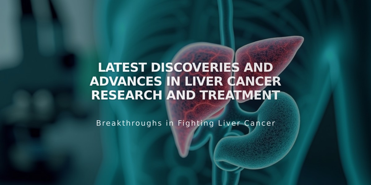 Latest Discoveries and Advances in Liver Cancer Research and Treatment