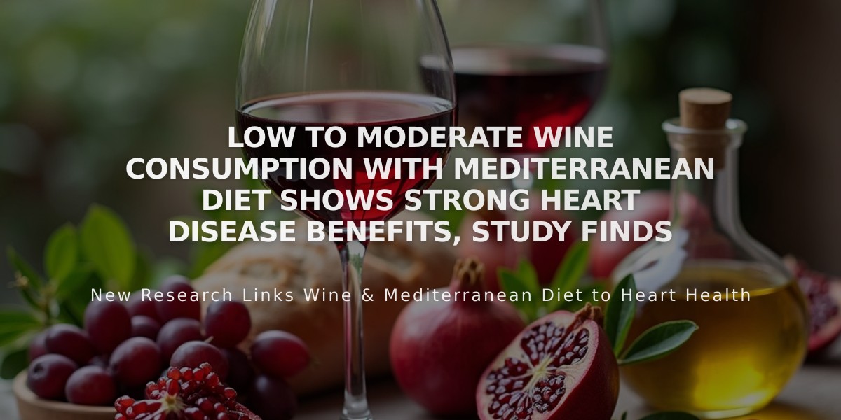 Low to Moderate Wine Consumption with Mediterranean Diet Shows Strong Heart Disease Benefits, Study Finds