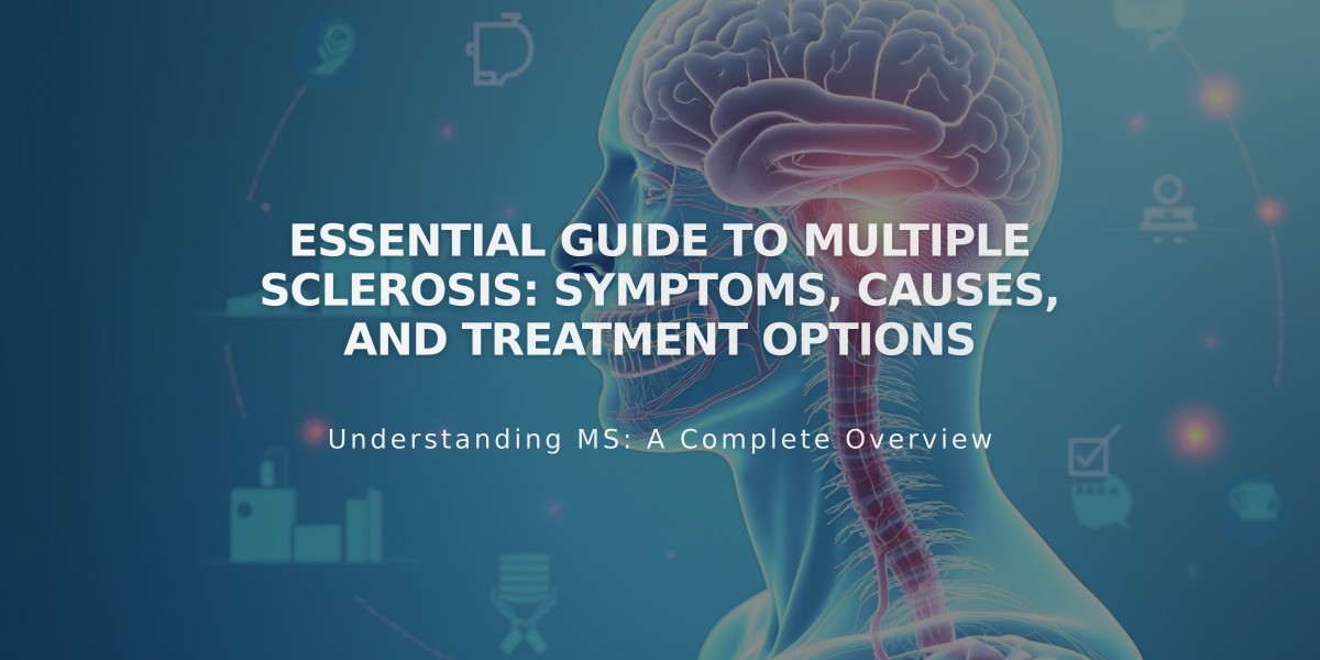 Essential Guide to Multiple Sclerosis: Symptoms, Causes, and Treatment Options