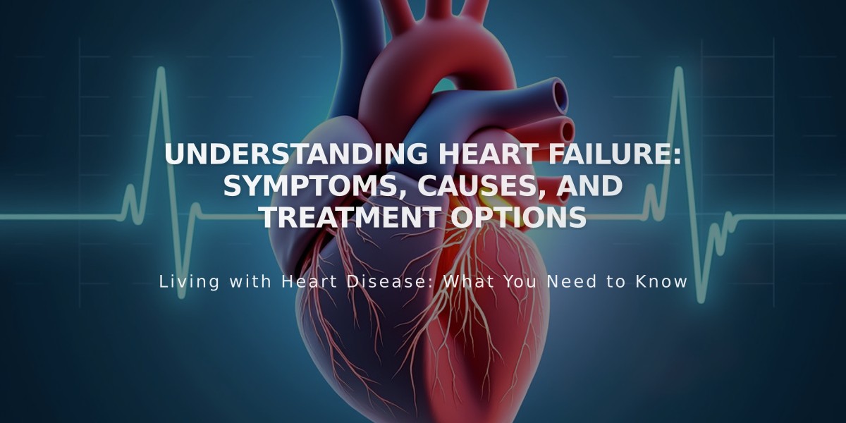 Understanding Heart Failure: Symptoms, Causes, and Treatment Options