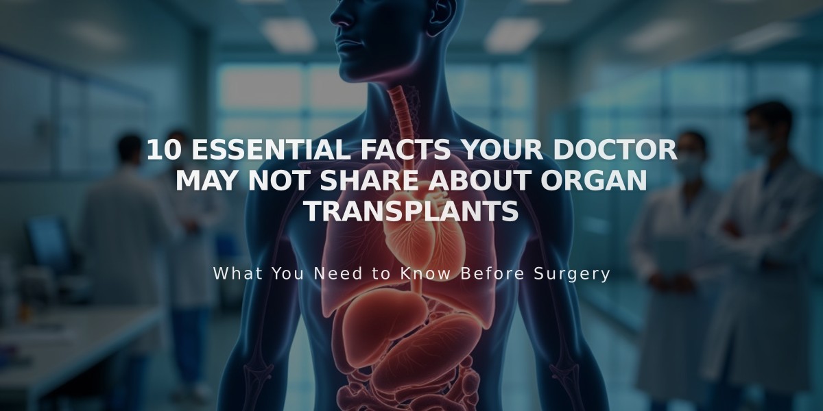 10 Essential Facts Your Doctor May Not Share About Organ Transplants