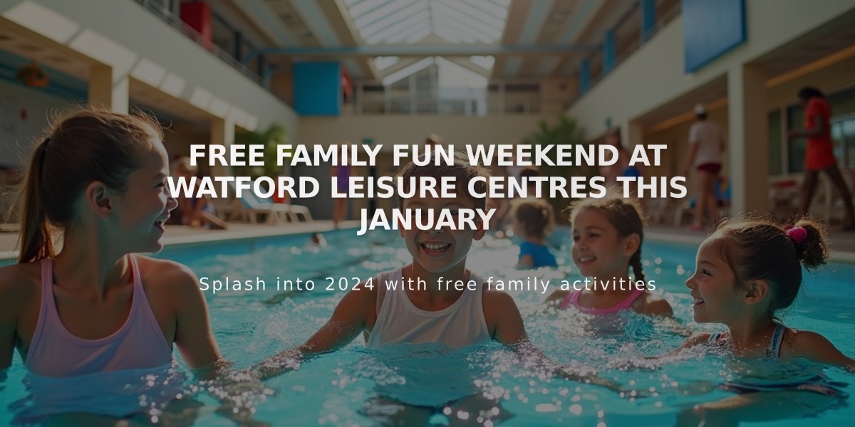 Free Family Fun Weekend at Watford Leisure Centres This January