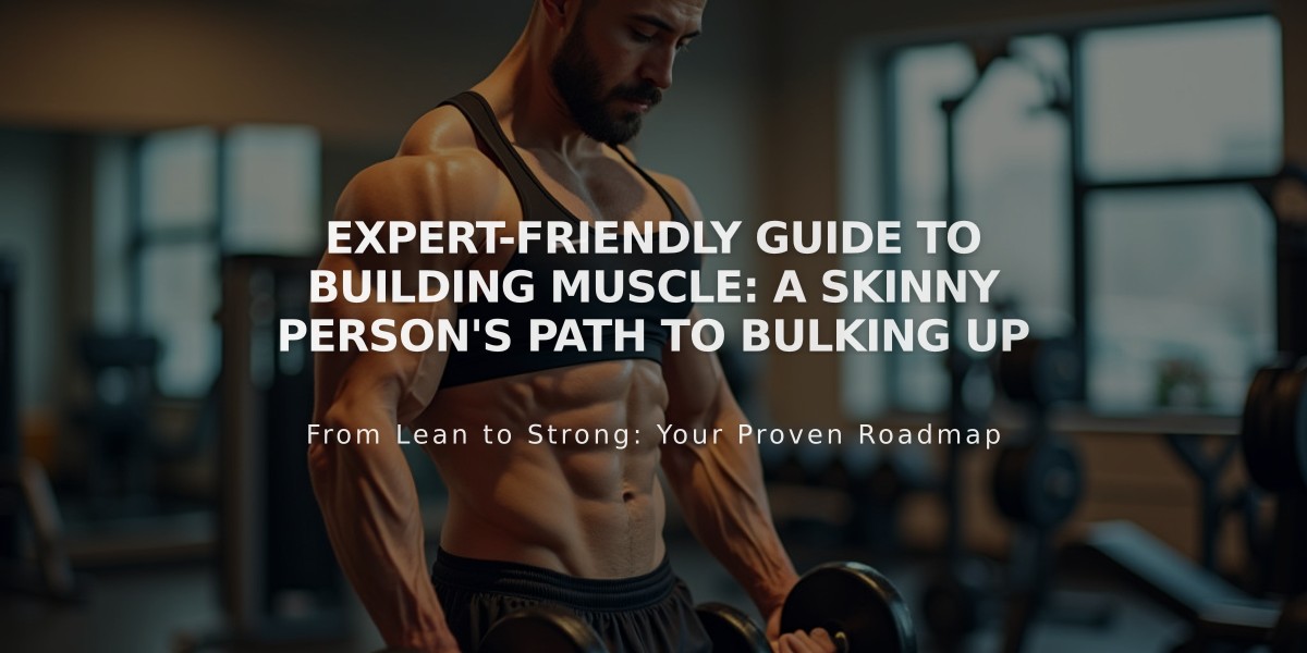 Expert-Friendly Guide to Building Muscle: A Skinny Person's Path to Bulking Up