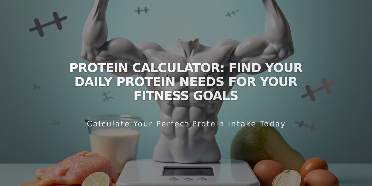 Protein Calculator: Find Your Daily Protein Needs for Your Fitness Goals