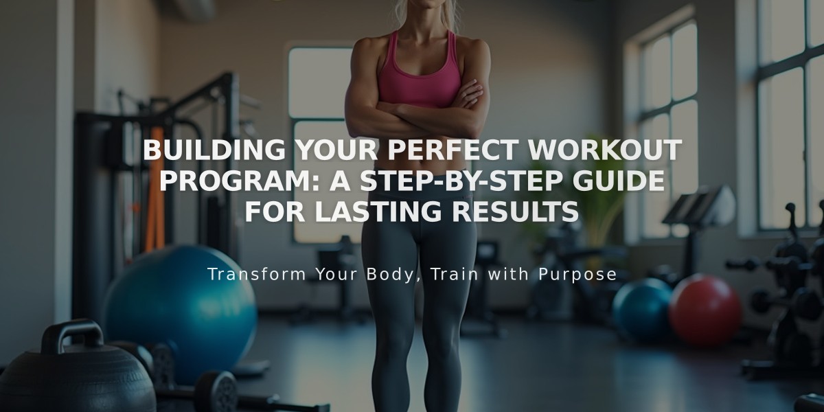 Building Your Perfect Workout Program: A Step-by-Step Guide for Lasting Results