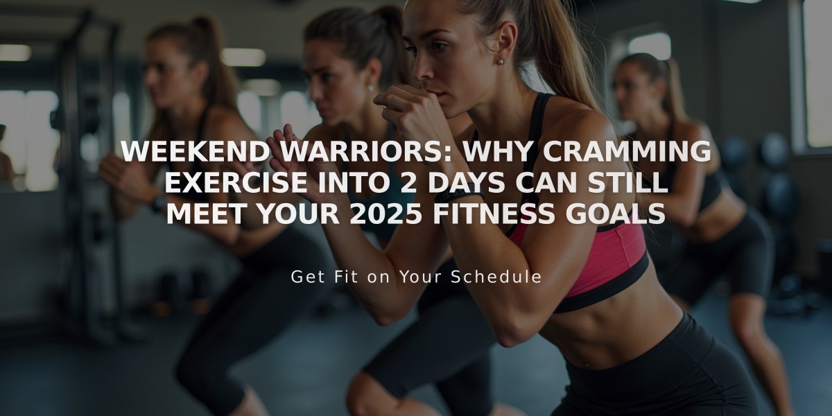 Weekend Warriors: Why Cramming Exercise Into 2 Days Can Still Meet Your 2025 Fitness Goals