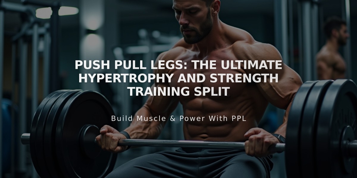 Push Pull Legs: The Ultimate Hypertrophy and Strength Training Split