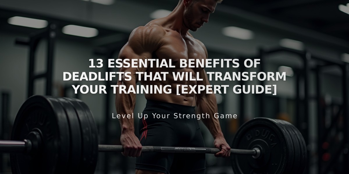 13 Essential Benefits of Deadlifts That Will Transform Your Training [Expert Guide]