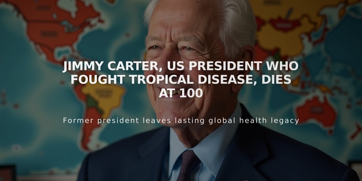 Jimmy Carter, US President Who Fought Tropical Disease, Dies at 100