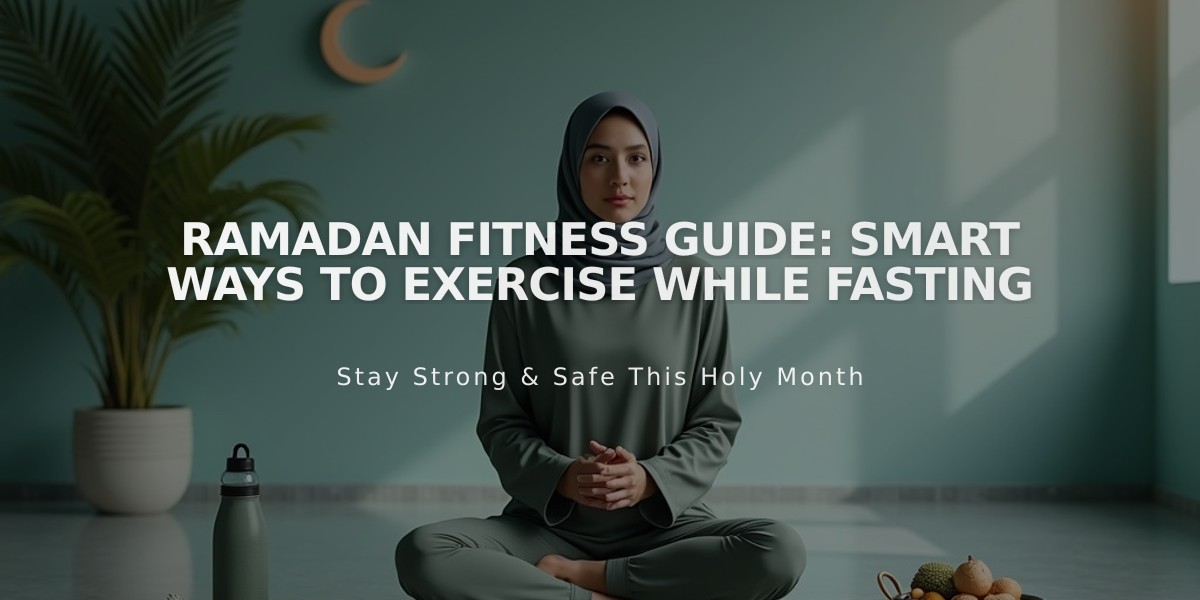 Ramadan Fitness Guide: Smart Ways to Exercise While Fasting