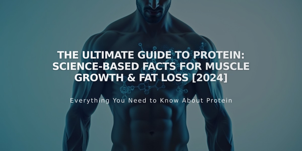 The Ultimate Guide to Protein: Science-Based Facts for Muscle Growth & Fat Loss [2024]