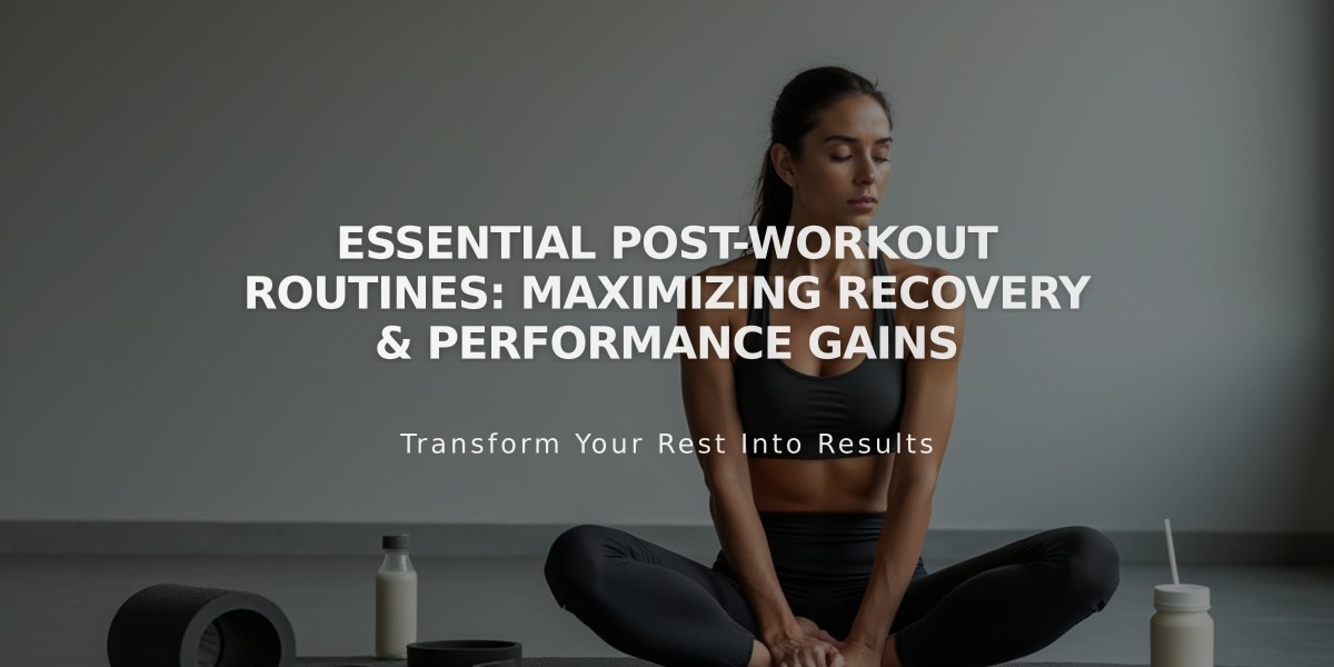 Essential Post-Workout Routines: Maximizing Recovery & Performance Gains