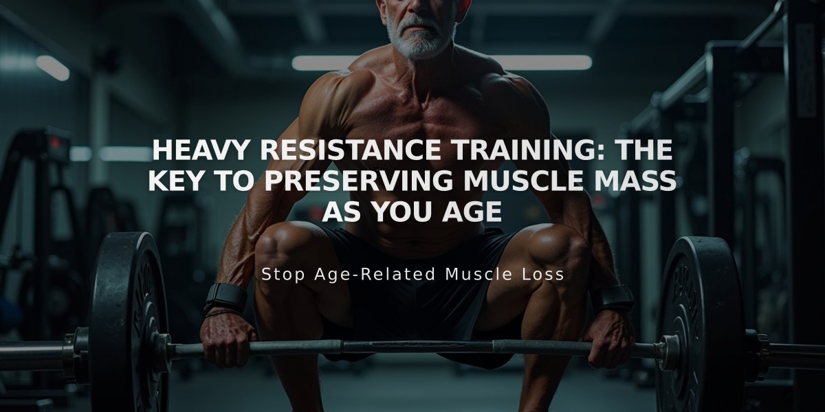 Heavy Resistance Training: The Key to Preserving Muscle Mass as You Age