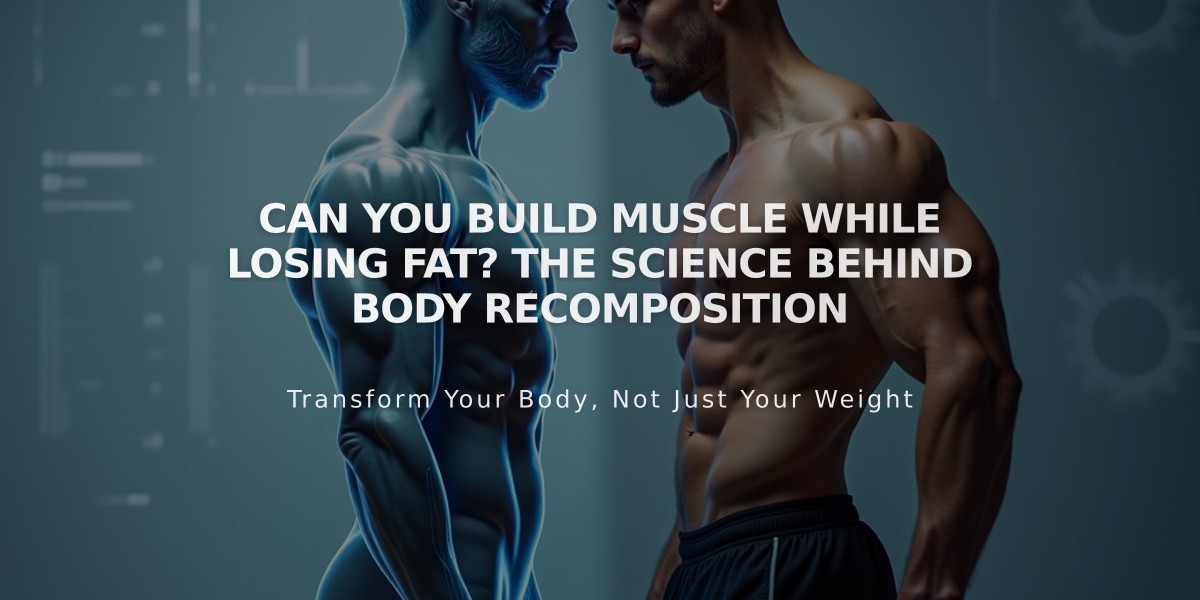 Can You Build Muscle While Losing Fat? The Science Behind Body Recomposition