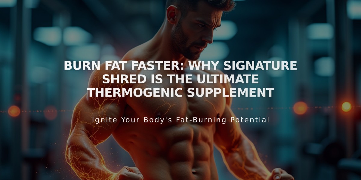 Burn Fat Faster: Why Signature Shred Is the Ultimate Thermogenic Supplement