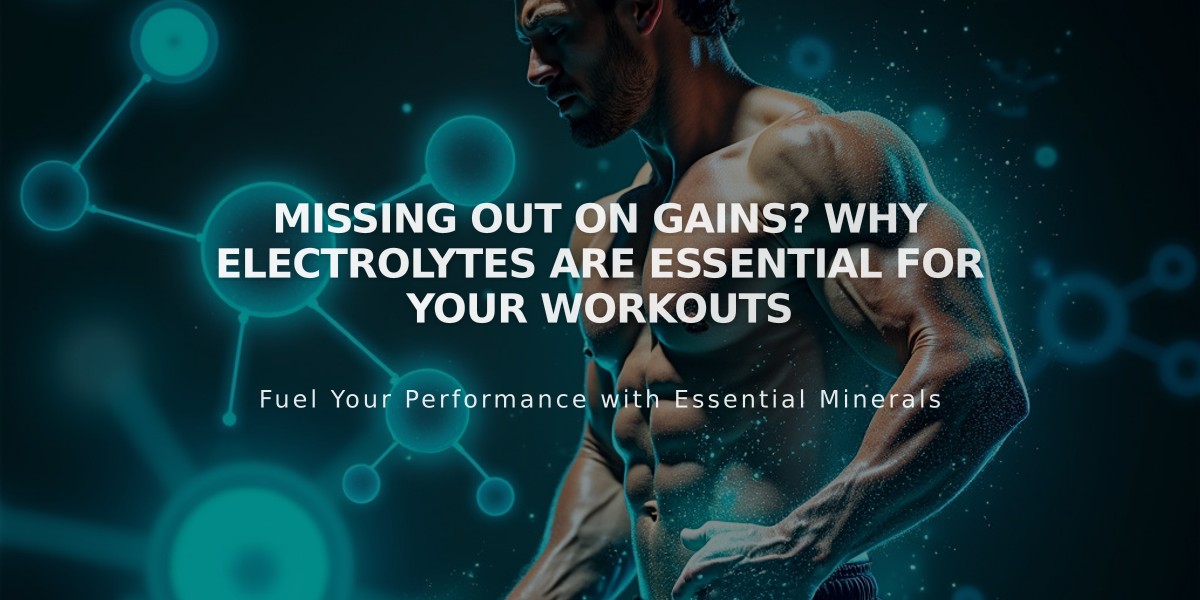 Missing Out on Gains? Why Electrolytes Are Essential for Your Workouts