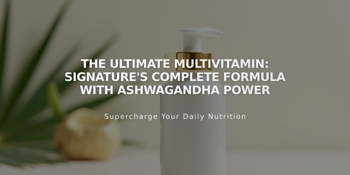 The Ultimate Multivitamin: Signature's Complete Formula with Ashwagandha Power