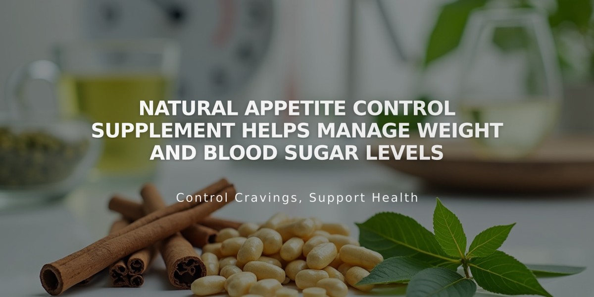 Natural Appetite Control Supplement Helps Manage Weight and Blood Sugar Levels