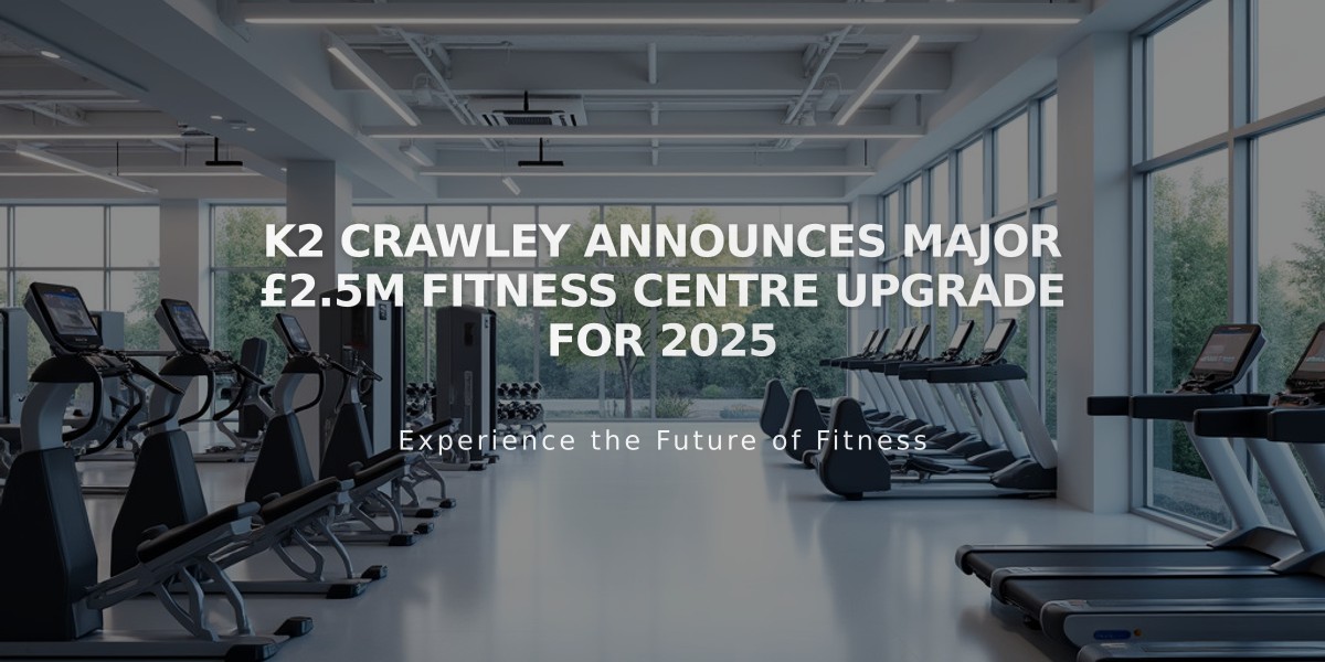 K2 Crawley Announces Major £2.5M Fitness Centre Upgrade for 2025