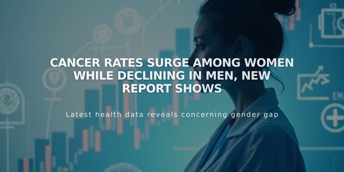 Cancer Rates Surge Among Women While Declining in Men, New Report Shows