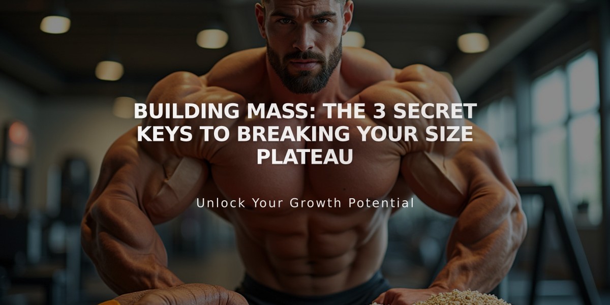 Building Mass: The 3 Secret Keys to Breaking Your Size Plateau