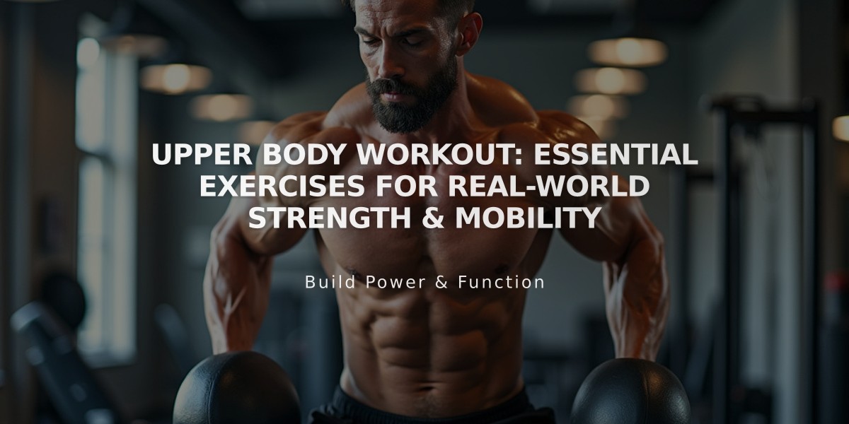 Upper Body Workout: Essential Exercises for Real-World Strength & Mobility