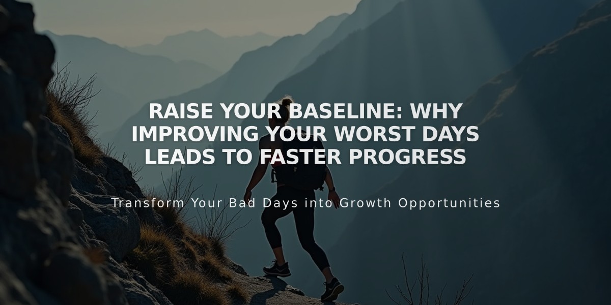 Raise Your Baseline: Why Improving Your Worst Days Leads to Faster Progress