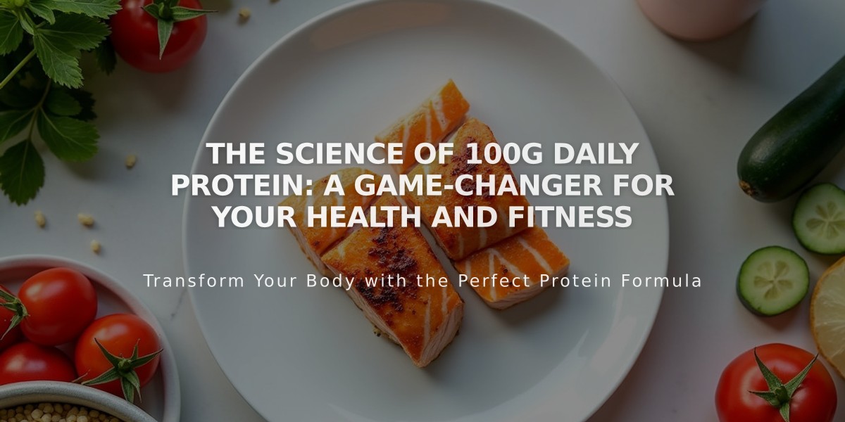 The Science of 100g Daily Protein: A Game-Changer for Your Health and Fitness