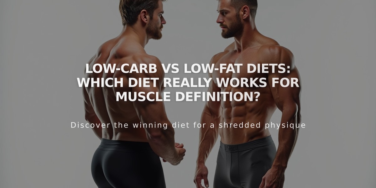 Low-Carb vs Low-Fat Diets: Which Diet Really Works for Muscle Definition?