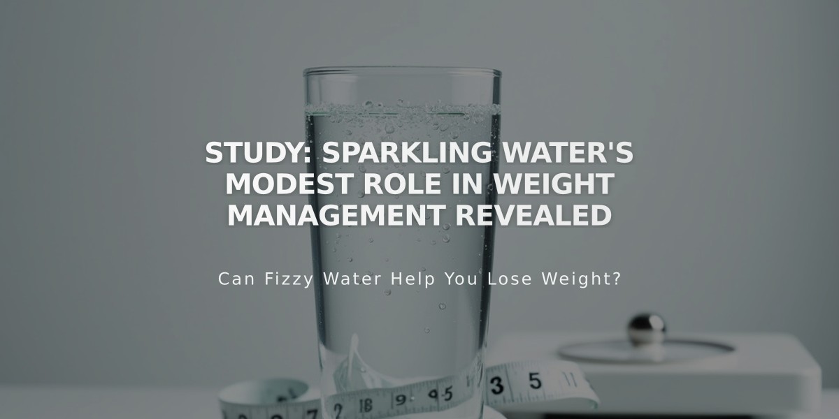 Study: Sparkling Water's Modest Role in Weight Management Revealed