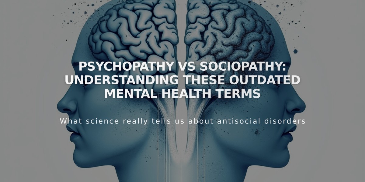 Psychopathy vs Sociopathy: Understanding These Outdated Mental Health Terms