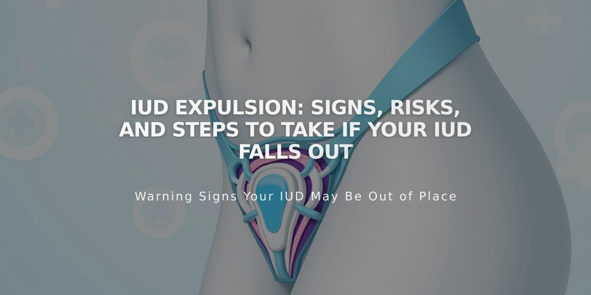 IUD Expulsion: Signs, Risks, and Steps to Take If Your IUD Falls Out