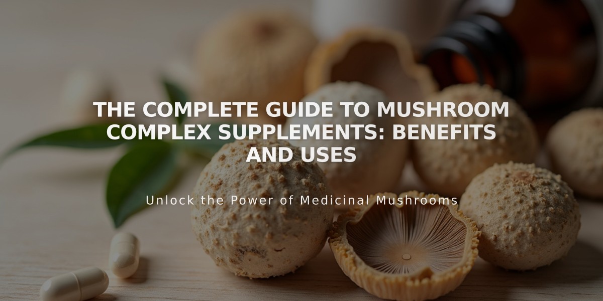 The Complete Guide to Mushroom Complex Supplements: Benefits and Uses