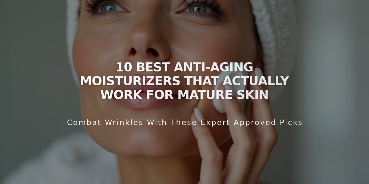 10 Best Anti-Aging Moisturizers That Actually Work for Mature Skin