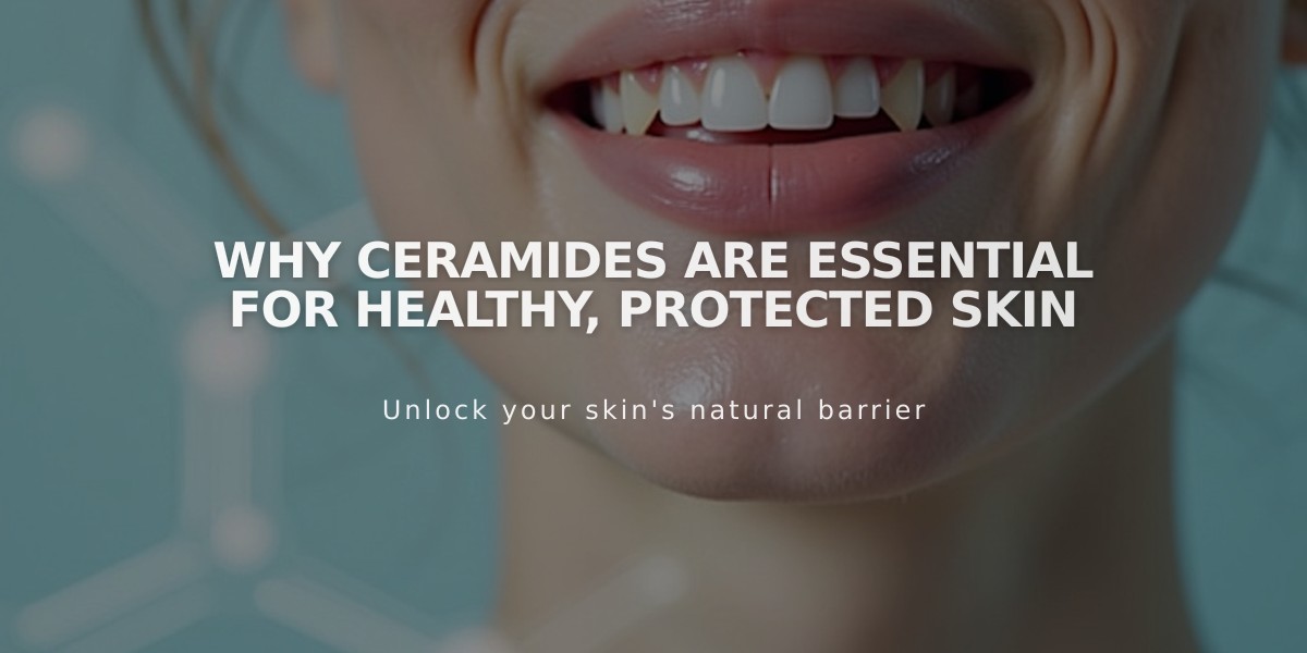 Why Ceramides Are Essential for Healthy, Protected Skin