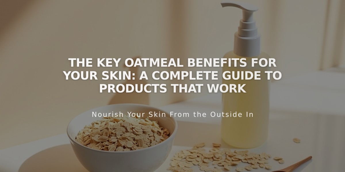 The Key Oatmeal Benefits for Your Skin: A Complete Guide to Products That Work