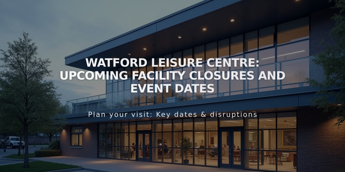 Watford Leisure Centre: Upcoming Facility Closures and Event Dates