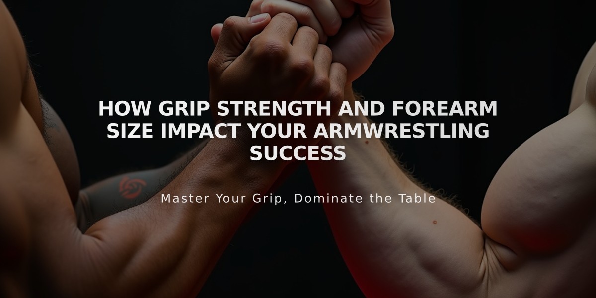 How Grip Strength and Forearm Size Impact Your Armwrestling Success